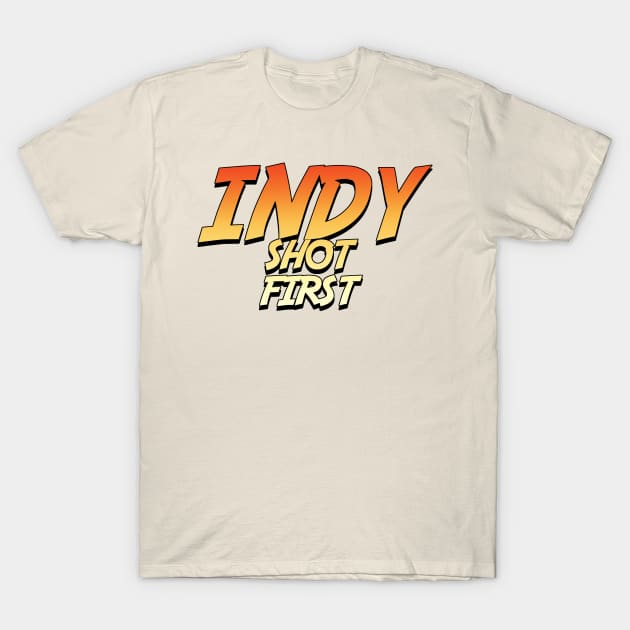 INDY SHOT FIRST T-Shirt by ZornowMustBeDestroyed